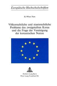 Voelkerrechtliche und staatsrechtliche Probleme des zweigeteilten Korea und die Frage der Vereinigung der koreanischen Nation