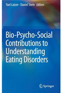 Bio-Psycho-Social Contributions to Understanding Eating Disorders