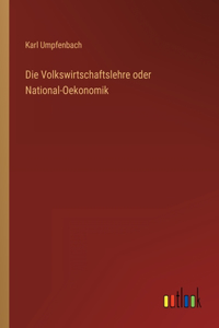 Die Volkswirtschaftslehre oder National-Oekonomik