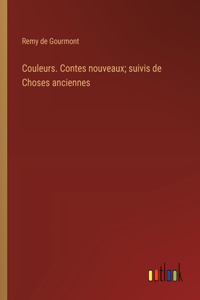 Couleurs. Contes nouveaux; suivis de Choses anciennes