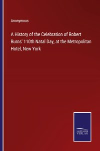 A History of the Celebration of Robert Burns' 110th Natal Day, at the Metropolitan Hotel, New York