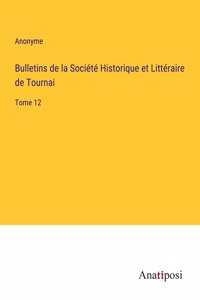 Bulletins de la Société Historique et Littéraire de Tournai