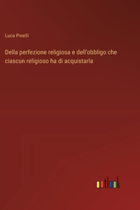 Della perfezione religiosa e dell'obbligo che ciascun religioso ha di acquistarla