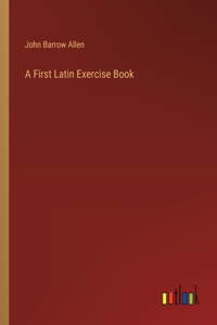 A First Latin Exercise Book