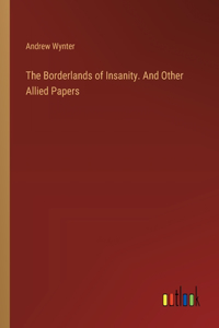 Borderlands of Insanity. And Other Allied Papers