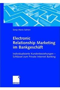 Electronic Relationship Marketing Im BankgeschÃ¤ft: Individualisierte Kundenbeziehungen -- SchlÃ¼ssel Zum Private Internet Banking