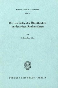 Die Geschichte Der Offentlichkeit Im Deutschen Strafverfahren