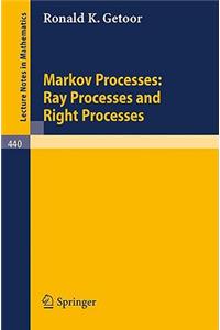 Markov Processes: Ray Processes and Right Processes