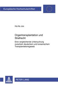 Organtransplantation Und Strafrecht: Eine Vergleichende Untersuchung Zwischen Deutschem Und Koreanischem Transplantationsgesetz