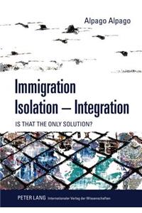 Immigration - Isolation - Integration
