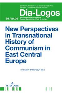 New Perspectives in Transnational History of Communism in East Central Europe