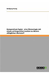 Kompendium Papier - eine Chronologie mit einem umfangreichen Lexikon zu diesem alltäglichen Werkstoff