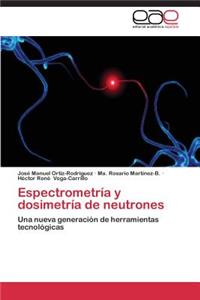 Espectrometría y dosimetría de neutrones