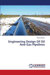 Engineering Design Of Oil And Gas Pipelines