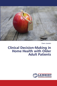 Clinical Decision-Making in Home Health with Older Adult Patients