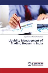 Liquidity Management of Trading Houses in India