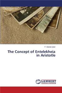 The Concept of Entelekheia in Aristotle