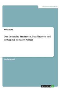 deutsche Strafrecht. Straftheorie und Bezug zur sozialen Arbeit