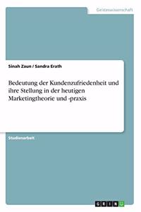 Bedeutung der Kundenzufriedenheit und ihre Stellung in der heutigen Marketingtheorie und -praxis