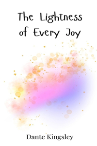 The Lightness of Every Joy