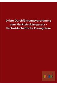 Dritte Durchfuhrungsverordnung Zum Marktstrukturgesetz - Fischwirtschaftliche Erzeugnisse