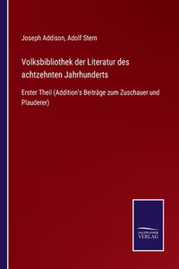 Volksbibliothek der Literatur des achtzehnten Jahrhunderts: Erster Theil (Addition's Beiträge zum Zuschauer und Plauderer)