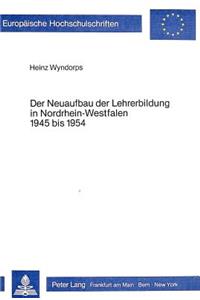 Neuaufbau Der Lehrerbildung in Nordrhein-Westfalen 1945 Bis 1954