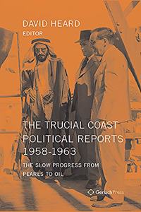 The Trucial Coast Political Reports 1958-1963: The Slow Progress from Pearls to Oil