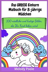 Das GROSSE Einhorn-Malbuch für 8-jährige Mädchen
