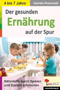 Der gesunden Ernahrung auf der Spur: Nahrstoffe durch Spielen und Basteln erforschen