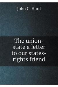 The Union-State a Letter to Our States-Rights Friend