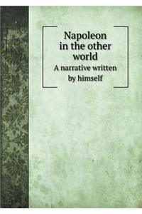 Napoleon in the other world A narrative written by himself