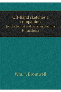 Off-hand sketches a companion for the tourist and traveller over the Philadelphia