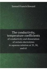 The Conductivity, Temperature Coefficients of Conductivity and Dissociation of Certain Electrolytes in Aqueous Solution at 35, 50, and 65
