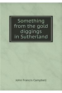 Something from the gold diggings in Sutherland