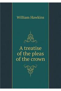 A Treatise of the Pleas of the Crown
