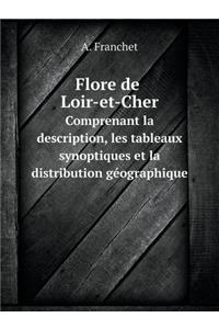 Flore de Loir-Et-Cher Somprenant La Description, Les Tableaux Synoptiques Et La Distribution Géographique