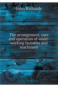 The arrangement, care and operation of wood-working factories and machinery