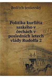Politika kurfiřta saského v čechách v posledních letech vlády Rudolfa 2