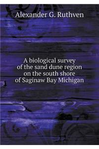 A Biological Survey of the Sand Dune Region on the South Shore of Saginaw Bay Michigan