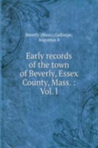 Early records of the town of Beverly, Essex County, Mass.