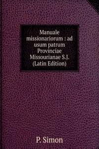 Manuale missionariorum : ad usum patrum Provinciae Missourianae S.J. (Latin Edition)