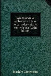 Symbolorvm & emblematvm ex re herbaria desvmtorvm centvria vna (Latin Edition)