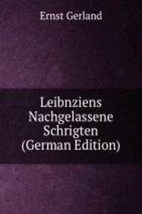 Leibnziens Nachgelassene Schrigten (German Edition)