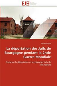 La D�portation Des Juifs de Bourgogne Pendant La 2nde Guerre Mondiale