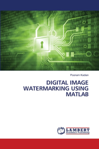 Digital Image Watermarking Using MATLAB