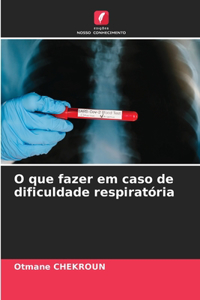 O que fazer em caso de dificuldade respiratória