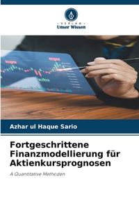 Fortgeschrittene Finanzmodellierung für Aktienkursprognosen