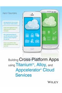 Building Cross-Platform Apps Using Titanium, Alloy, And Appcelerator Cloud Services