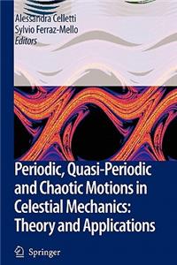 Periodic, Quasi-Periodic and Chaotic Motions in Celestial Mechanics: Theory and Applications